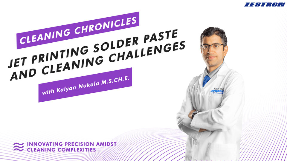 Cleaning-Chronicles -Jet-Printing-Solder-Paste-Cleaning-Challenges kalyan nukala